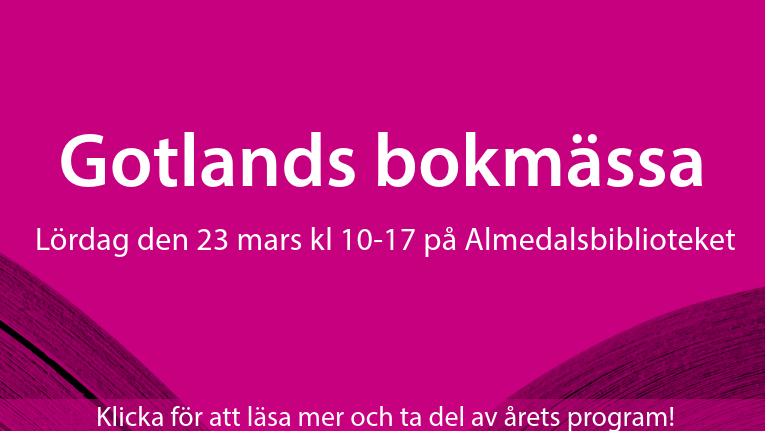 Gotlands bokmässa - lördagen den 23 mars på Almedalsbiblioteket. Klicka för att läsa mer!
