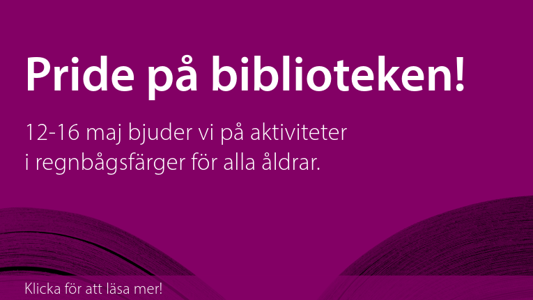 Pride på biblioteken! 12-16 maj bjuder vi på aktiviteter i regnbågsfärger för alla åldrar. Klicka för att läsa mer!