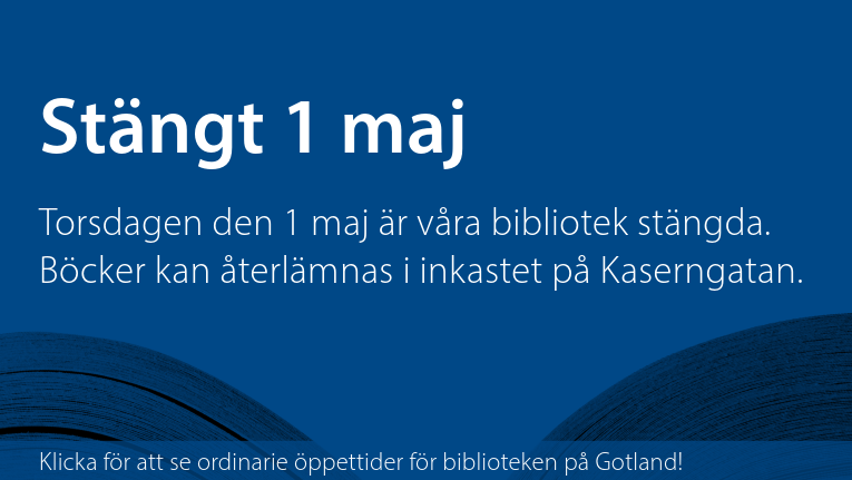 Stängt 1 maj. Torsdagen den 1 maj är våra bibliotek stängda. Böcker kan återlämnas i inkastet på Kaserngatan. Klicka för att se ordinarie öppettider för biblioteken på Gotland!